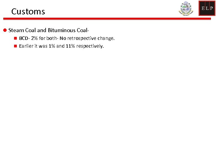 Customs l Steam Coal and Bituminous Coaln BCD- 2% for both- No retrospective change.