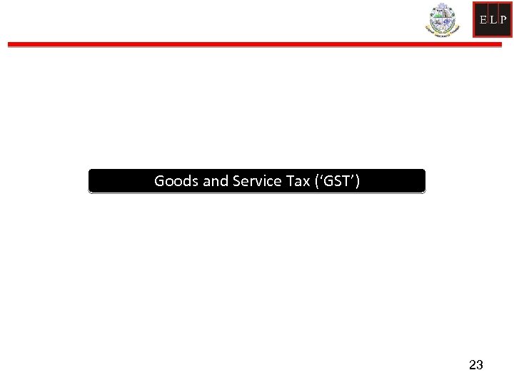 Goods and Service Tax (‘GST’) 23 