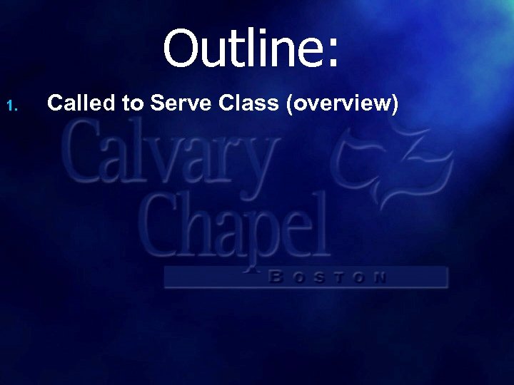 Outline: 1. Called to Serve Class (overview) 