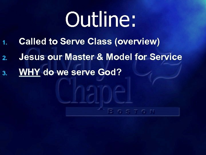 Outline: 1. Called to Serve Class (overview) 2. Jesus our Master & Model for