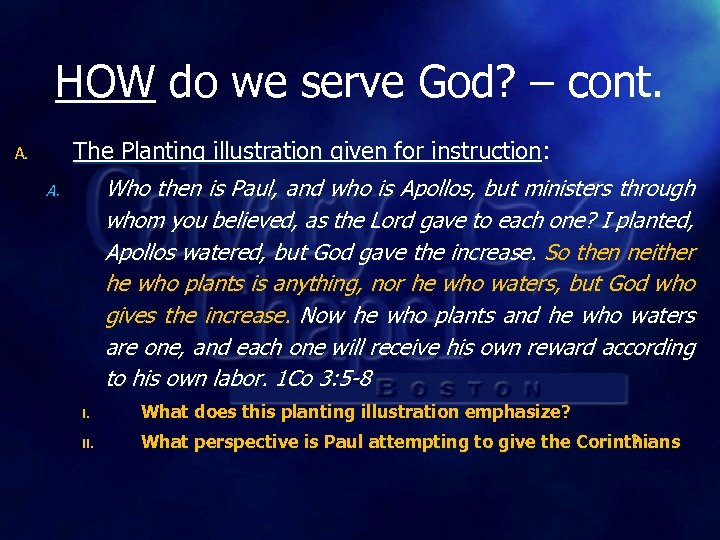 HOW do we serve God? – cont. The Planting illustration given for instruction: A.