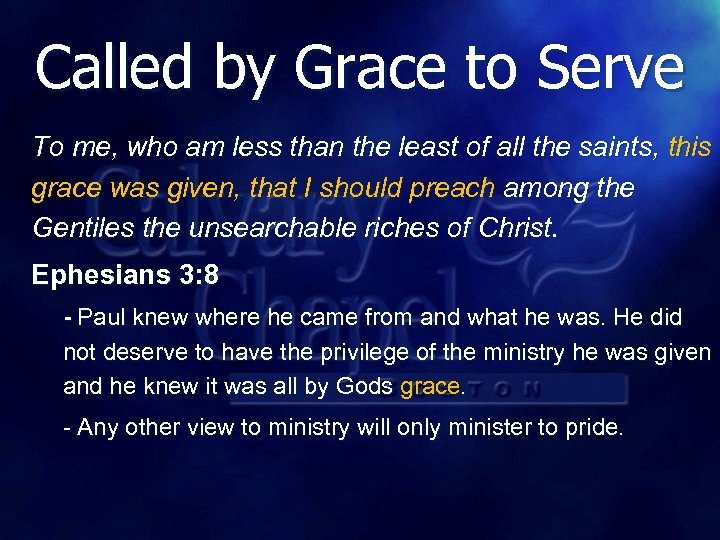 Called by Grace to Serve To me, who am less than the least of