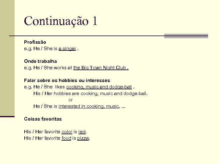 Continuação 1 Profissão e. g. He / She is a singer. Onde trabalha e.