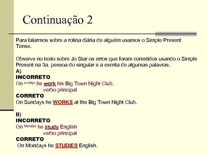 Continuação 2 Para falarmos sobre a rotina diária de alguém usamos o Simple Present