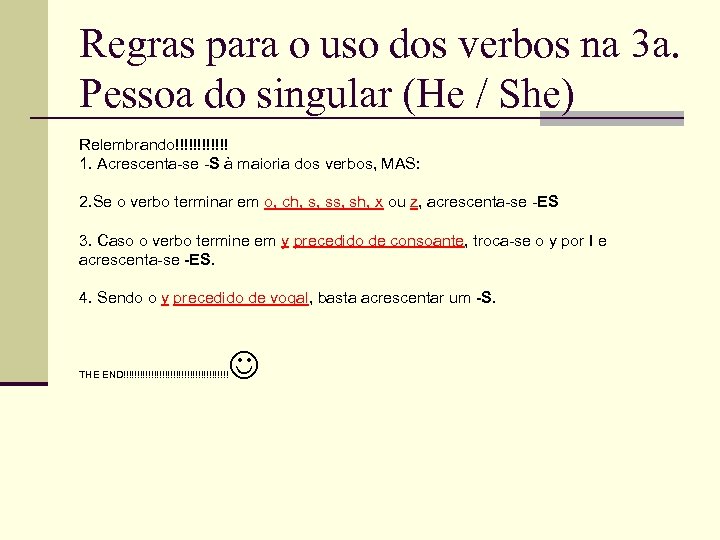 Regras para o uso dos verbos na 3 a. Pessoa do singular (He /
