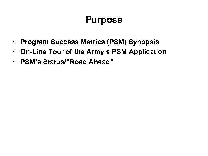 Purpose • Program Success Metrics (PSM) Synopsis • On-Line Tour of the Army’s PSM