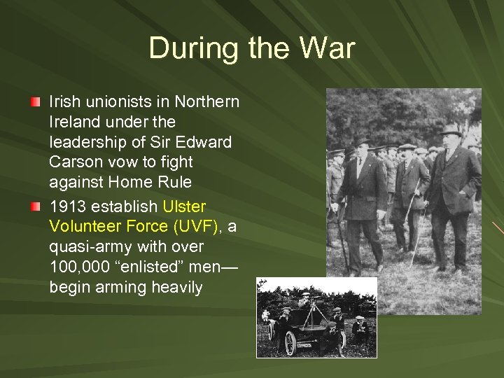 During the War Irish unionists in Northern Ireland under the leadership of Sir Edward