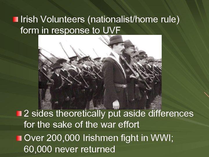 Irish Volunteers (nationalist/home rule) form in response to UVF 2 sides theoretically put aside