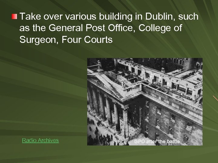 Take over various building in Dublin, such as the General Post Office, College of