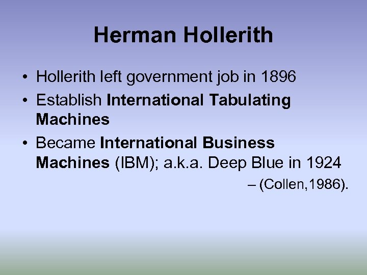 Herman Hollerith • Hollerith left government job in 1896 • Establish International Tabulating Machines