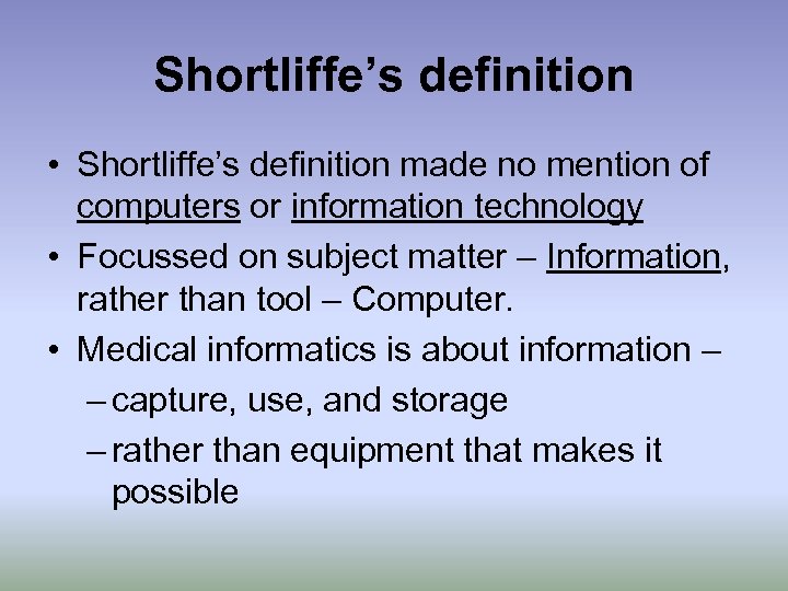 Shortliffe’s definition • Shortliffe’s definition made no mention of computers or information technology •