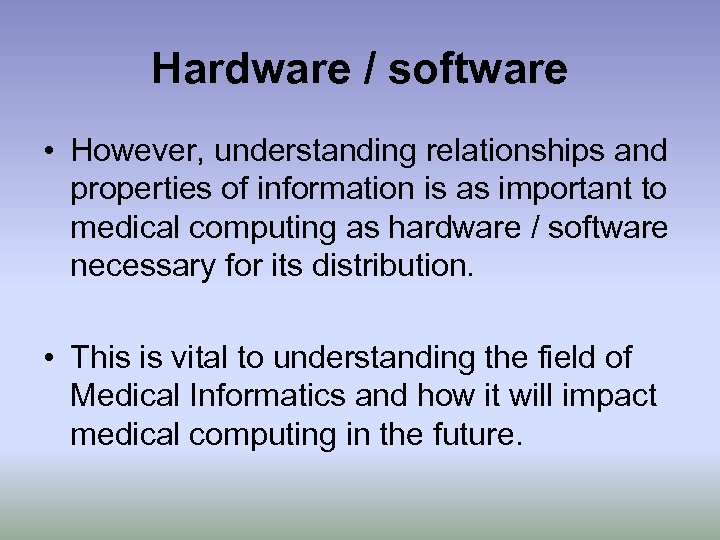 Hardware / software • However, understanding relationships and properties of information is as important