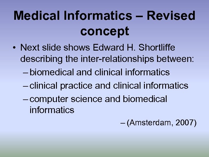 Medical Informatics – Revised concept • Next slide shows Edward H. Shortliffe describing the