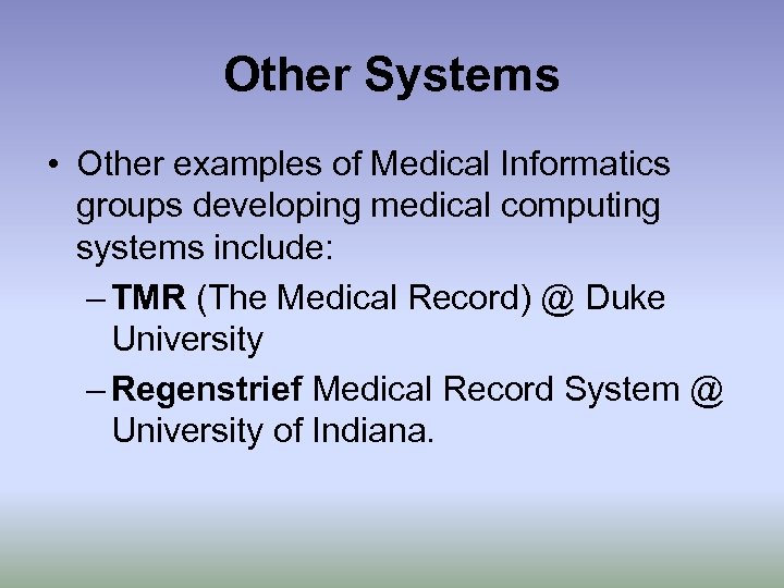 Other Systems • Other examples of Medical Informatics groups developing medical computing systems include: