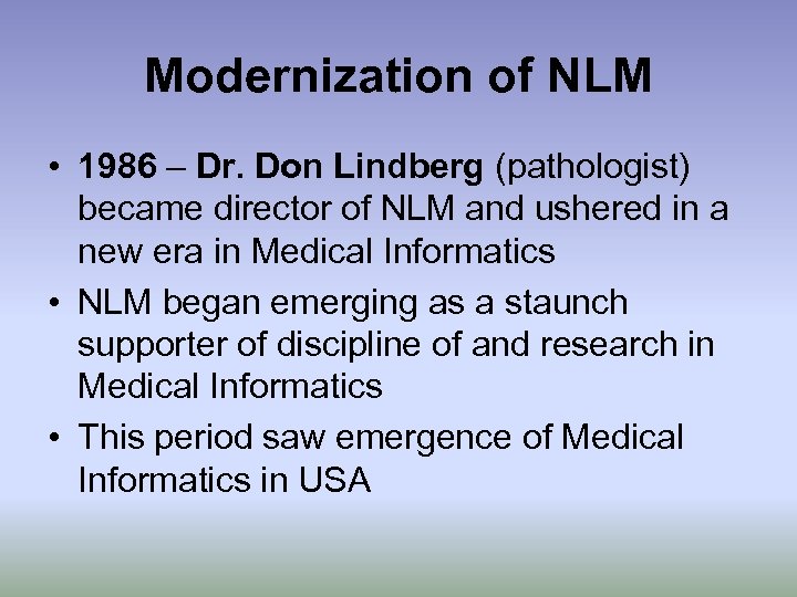 Modernization of NLM • 1986 – Dr. Don Lindberg (pathologist) became director of NLM