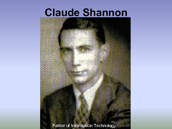 Claude Shannon Father of Information Technology 