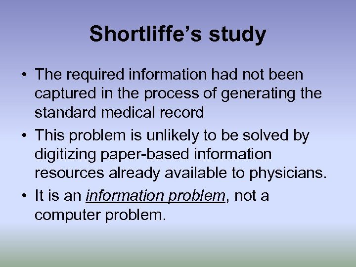Shortliffe’s study • The required information had not been captured in the process of
