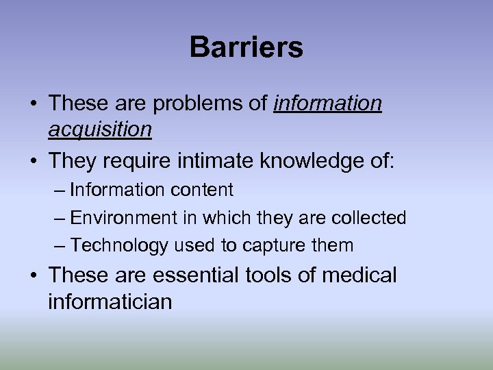 Barriers • These are problems of information acquisition • They require intimate knowledge of: