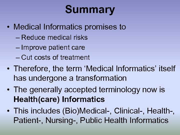 Summary • Medical Informatics promises to – Reduce medical risks – Improve patient care
