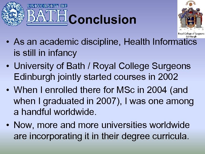 Conclusion • As an academic discipline, Health Informatics is still in infancy • University