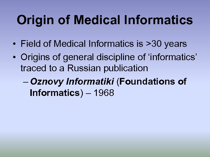 Origin of Medical Informatics • Field of Medical Informatics is >30 years • Origins
