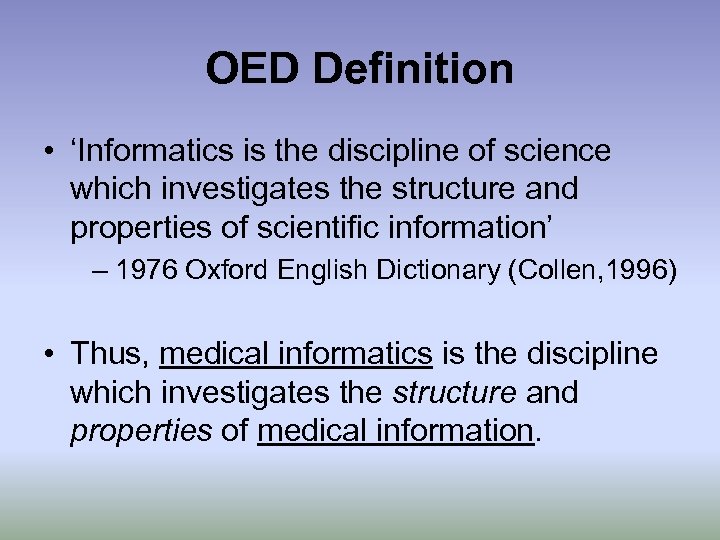 OED Definition • ‘Informatics is the discipline of science which investigates the structure and