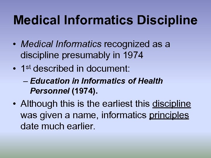 Medical Informatics Discipline • Medical Informatics recognized as a discipline presumably in 1974 •
