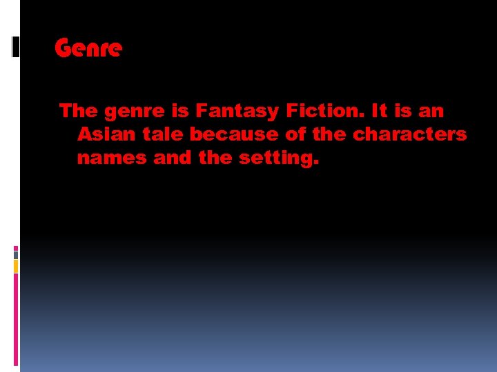 Genre The genre is Fantasy Fiction. It is an Asian tale because of the