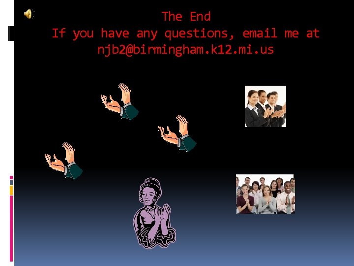 The End If you have any questions, email me at njb 2@birmingham. k 12.