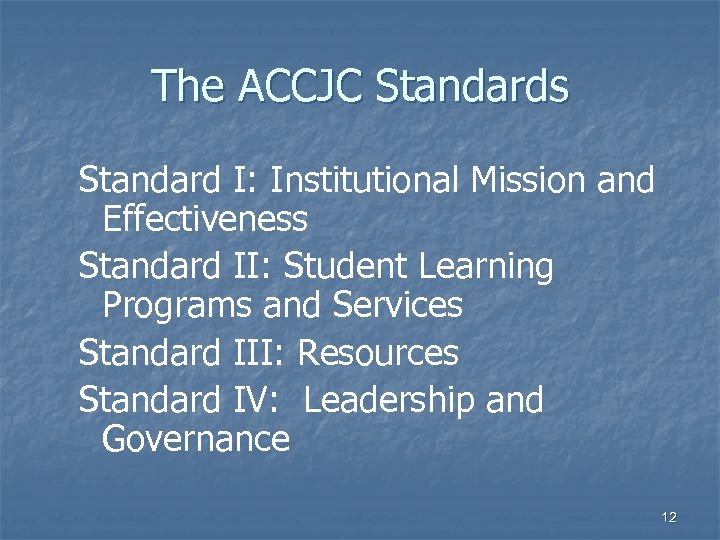 The ACCJC Standards Standard I: Institutional Mission and Effectiveness Standard II: Student Learning Programs