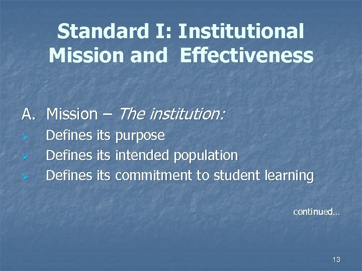 Standard I: Institutional Mission and Effectiveness A. Mission – The institution: Ø Ø Ø