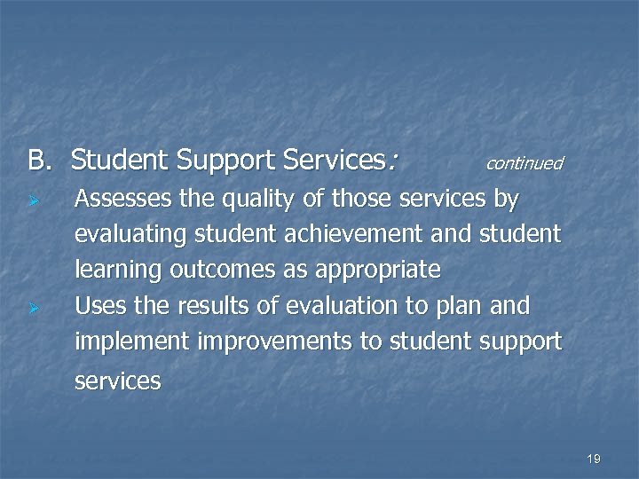 B. Student Support Services: Ø Ø continued Assesses the quality of those services by