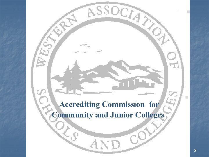 Accrediting Commission for Community and Junior Colleges 2 