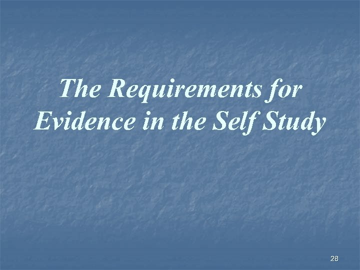 The Requirements for Evidence in the Self Study 28 