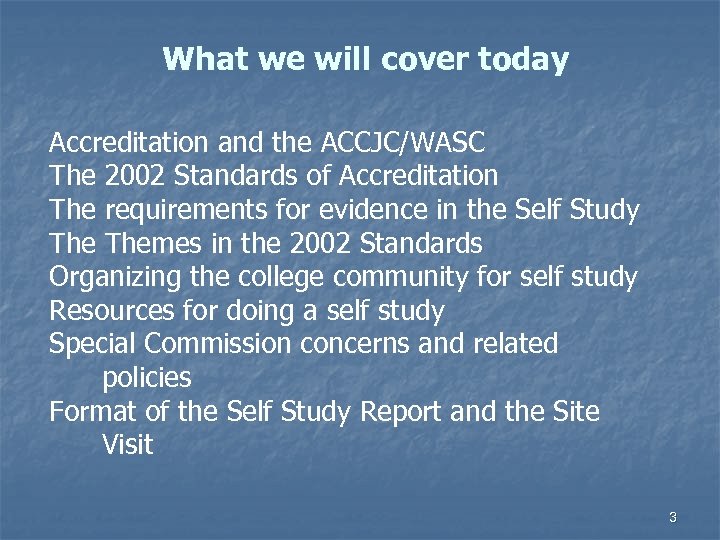 What we will cover today Accreditation and the ACCJC/WASC The 2002 Standards of Accreditation