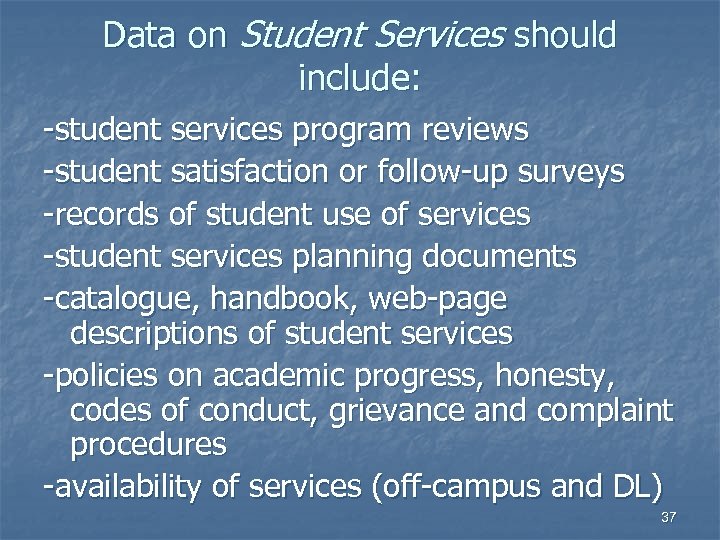 Data on Student Services should include: -student services program reviews -student satisfaction or follow-up