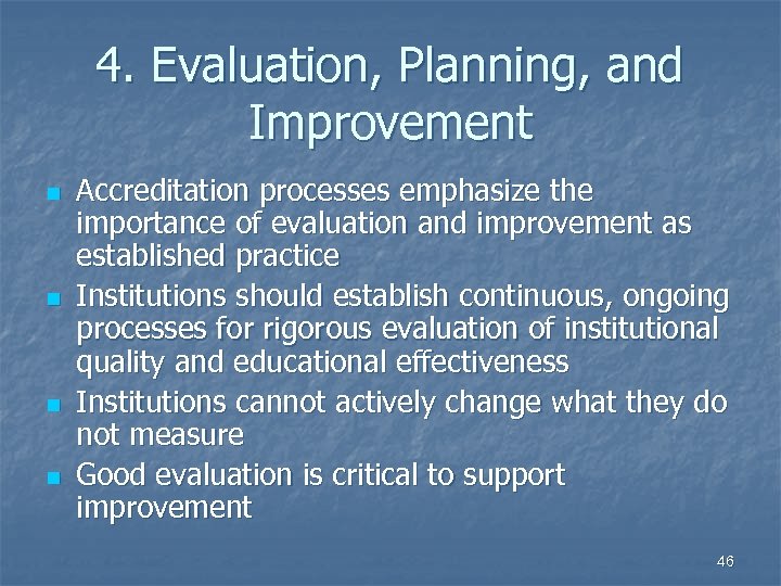 4. Evaluation, Planning, and Improvement n n Accreditation processes emphasize the importance of evaluation