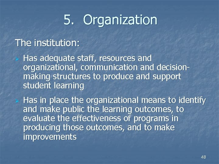 5. Organization The institution: Ø Ø Has adequate staff, resources and organizational, communication and