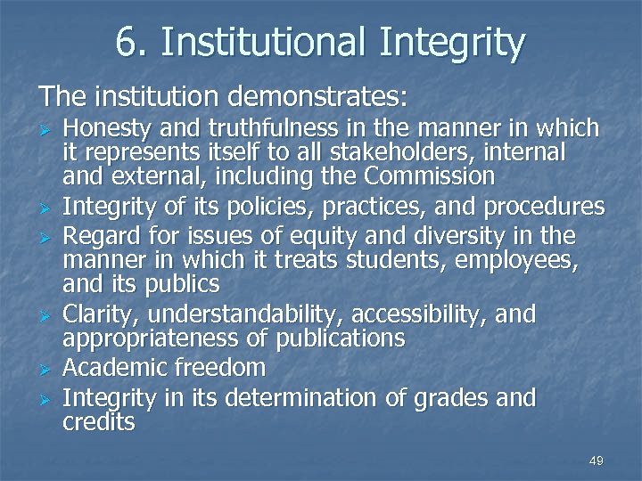 6. Institutional Integrity The institution demonstrates: Ø Ø Ø Honesty and truthfulness in the