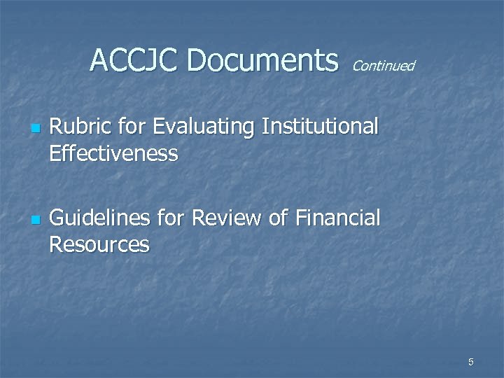ACCJC Documents n n Continued Rubric for Evaluating Institutional Effectiveness Guidelines for Review of