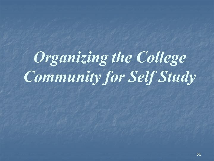 Organizing the College Community for Self Study 50 