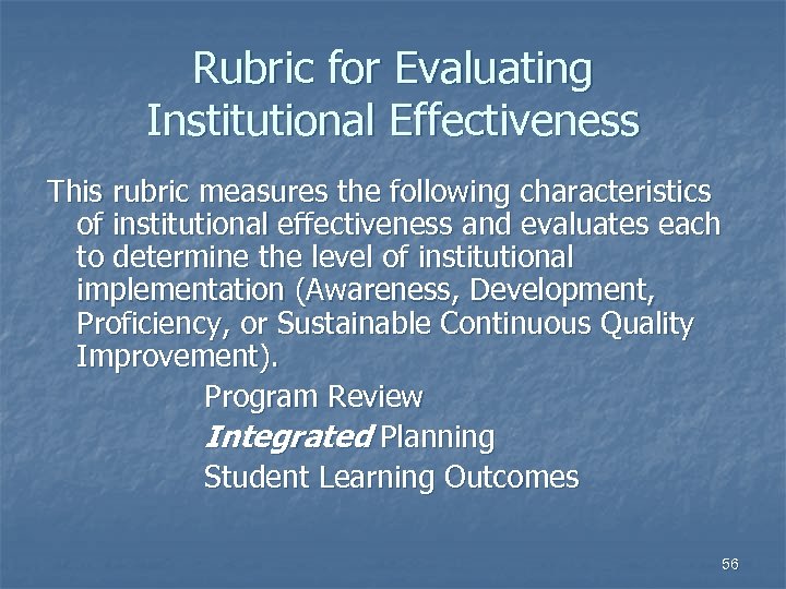 Rubric for Evaluating Institutional Effectiveness This rubric measures the following characteristics of institutional effectiveness
