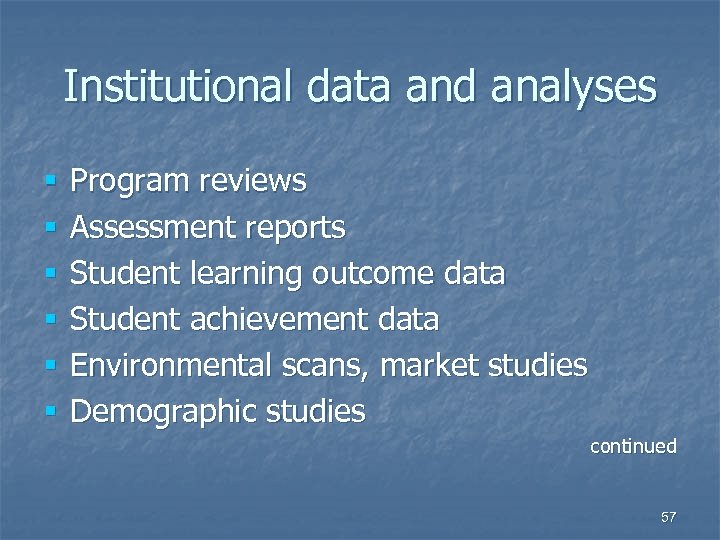 Institutional data and analyses § § § Program reviews Assessment reports Student learning outcome