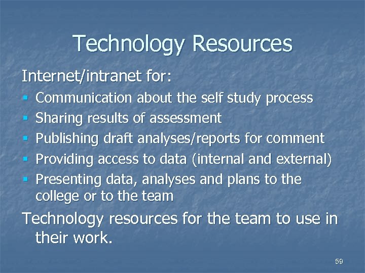 Technology Resources Internet/intranet for: § § § Communication about the self study process Sharing