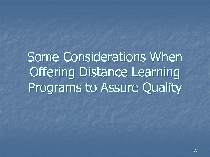 Some Considerations When Offering Distance Learning Programs to Assure Quality 63 