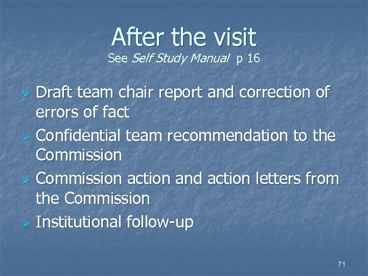After the visit See Self Study Manual p 16 Draft team chair report and