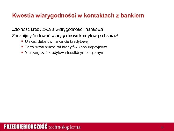 Kwestia wiarygodności w kontaktach z bankiem Zdolność kredytowa a wiarygodność finansowa Zacznijmy budować wiarygodność