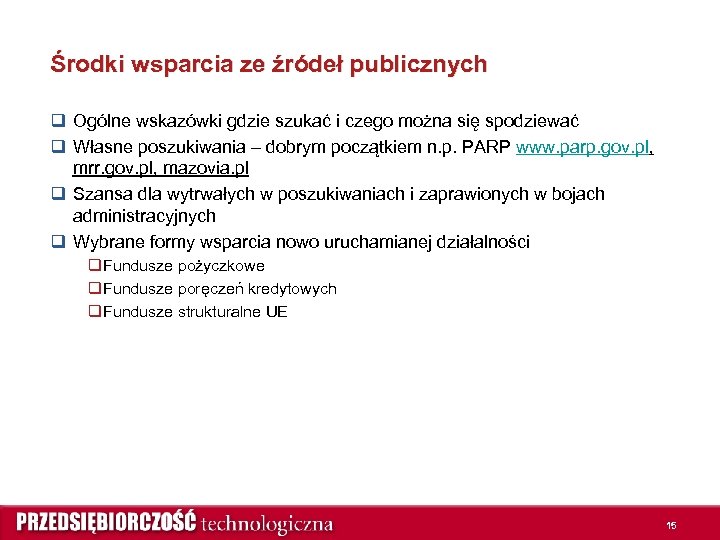 Środki wsparcia ze źródeł publicznych q Ogólne wskazówki gdzie szukać i czego można się