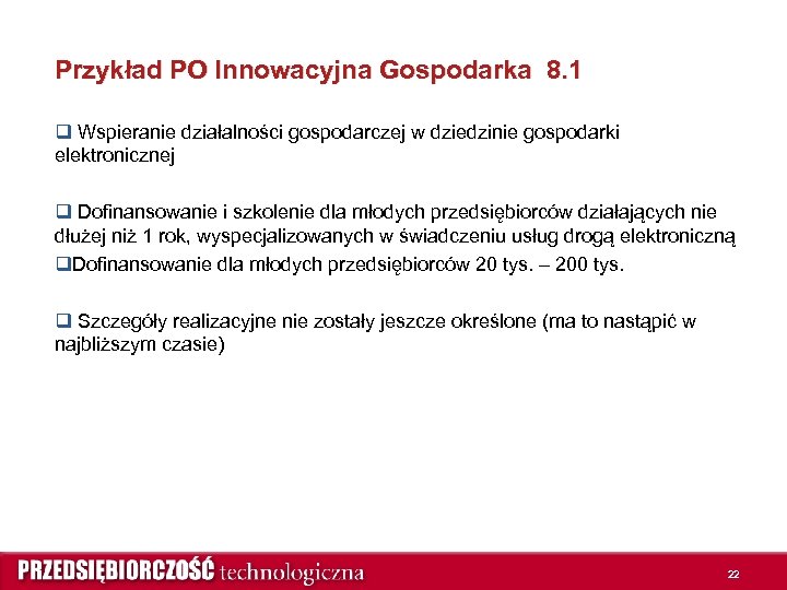 Przykład PO Innowacyjna Gospodarka 8. 1 q Wspieranie działalności gospodarczej w dziedzinie gospodarki elektronicznej