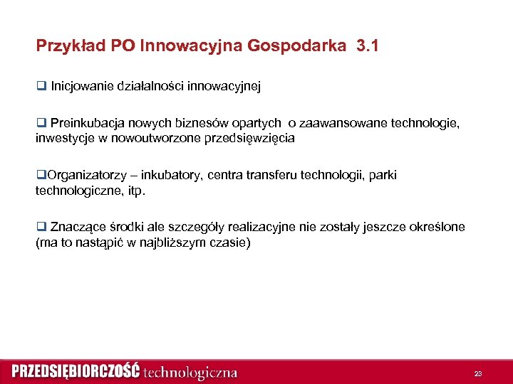 Przykład PO Innowacyjna Gospodarka 3. 1 q Inicjowanie działalności innowacyjnej q Preinkubacja nowych biznesów